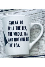 Load image into Gallery viewer, Mug with Tea Quoted &quot;I swear to spill the tea the whole tea and nothing but the tea&quot; - 14 oz
