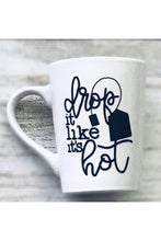 Load image into Gallery viewer, Mug with Tea Quoted &quot;drop it like it&#39;s hot&quot; - 14 oz
