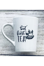 Load image into Gallery viewer, Mug with Tea Quoted &quot;but first TEA&quot; - 14 oz
