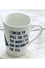 Load image into Gallery viewer, Mug with Tea Quoted &quot;I swear to spill the tea the whole tea and nothing but the tea&quot; - 14 oz
